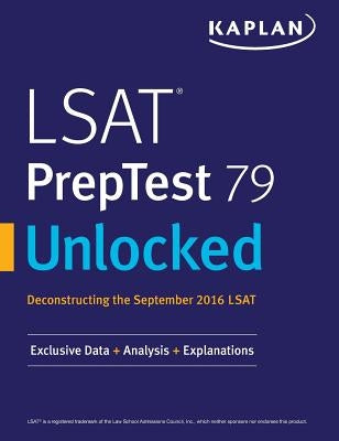 LSAT PrepTest 79 Unlocked: Exclusive Data, Analysis & Explanations for the September 2016 LSAT by Kaplan Test Prep