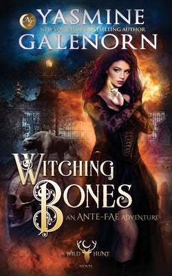 Witching Bones: An Ante-Fae Adventure by Galenorn, Yasmine