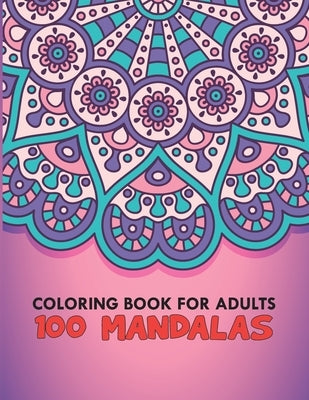 Coloring Book For Adults 100 Mandalas: 100 Mandalas Stress Relieving Mandala Designs for Adults Relaxation, Size 8.5 x 0.5 x 11 inches by Creation, Egypte