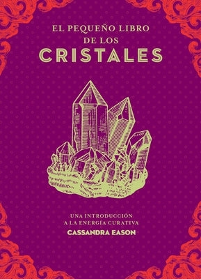 Pequeño Libro de Los Cristales, El by Eason, Cassandra