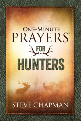 One-Minute Prayers for Hunters by Chapman, Steve