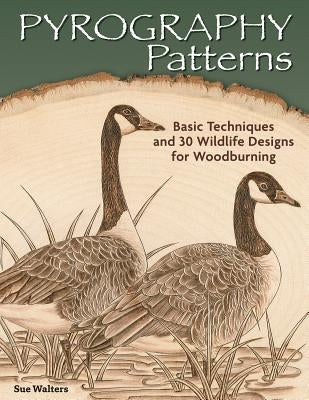 Pyrography Patterns: Basic Techniques and 30 Wildlife Designs for Woodburning by Walters, Sue