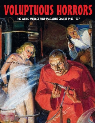 Voluptuous Horrors: 100 Weird Menace Pulp Magazine Covers 1933-1937 by Janus, G. H.