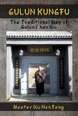 Gulun Kungfu: The Traditional Way of Gulun Chan Wu by Nanfang, Master Wu