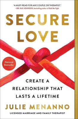 Secure Love: Create a Relationship That Lasts a Lifetime by Menanno, Julie