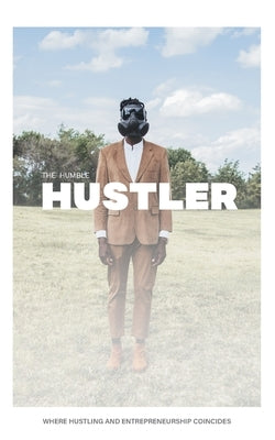 The Humble Hustler: Where Hustling and Entrepreneurship Coincide by Augustin, Rome - IN Corrections Bookstore