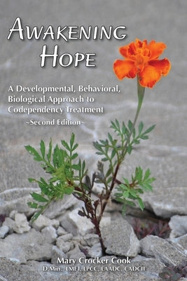 Awakening Hope. A Developmental, Behavioral, Biological Approach to Codependency Treatment. by Cook, Mary Crocker