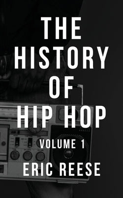 The History of Hip Hop: Volume 1 by Reese, Eric - IN Corrections Bookstore