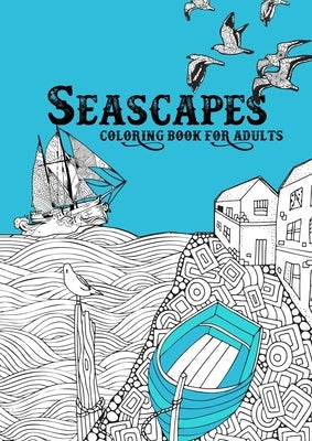 Seascapes Coloring Book for Adults: ocean coloring book for adults seashore coloring book for adults - whales, sharks, little cost villages, boats, li by Publishing, Monsoon