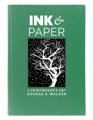 Ink and Paper: A Printmaker's Art by Walker, George A.