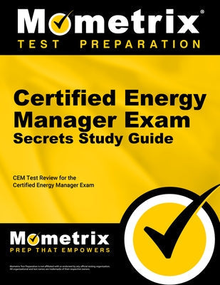 Certified Energy Manager Exam Secrets Study Guide: Cem Test Review for the Certified Energy Manager Exam by Mometrix Energy Manager Certification Te