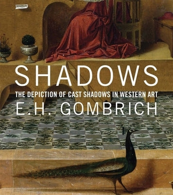 Shadows: The Depiction of Cast Shadows in Western Art by Gombrich, E. H.