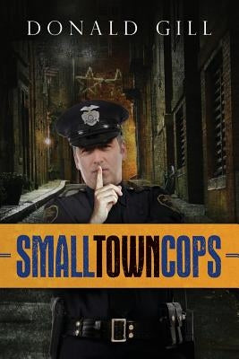 Small Town Cops by Gill, Donald