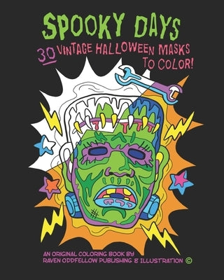 Spooky Days: 30 Vintage Halloween Masks to Color: A Frightfully Delightful Coloring Book for Big Kids and Adults! by Raven Oddfellow Publishing & Illustratio