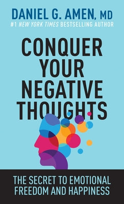 Conquer Your Negative Thoughts: The Secret to Emotional Freedom and Happiness by Amen MD Daniel G. - IN Corrections Bookstore