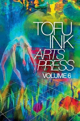 Tofu Ink Arts Press Volume 6 by Jacobs, Brian