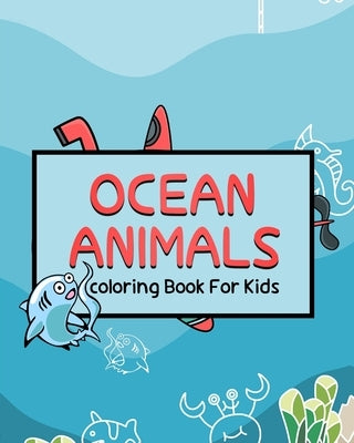 Ocean Animals coloring Book For Kids: Ocean Kids Coloring Book, Super Fun Coloring Books For Kids, Sea Life, Big Coloring Books For Toddlers, Kid, Bab by Edition, Creative Book