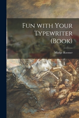 Fun With Your Typewriter (book) by Madge Roemer