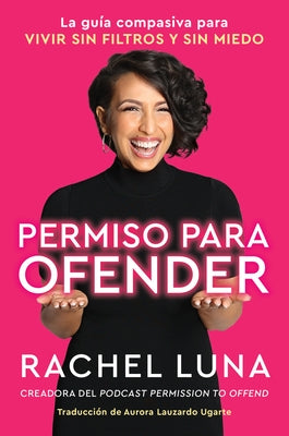 Permission to Offend \ Permiso Para Ofender (Spanish Edition): La Guía Compasiva Para Vivir Sin Filtros Y Sin Miedo by Luna, Rachel - IN Corrections Bookstore