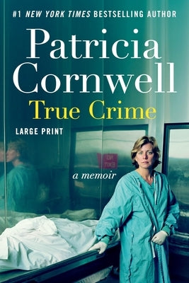 True Crime: A Memoir by Cornwell, Patricia