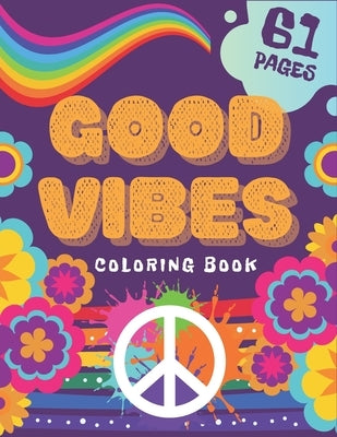 Good Vibes Coloring Book: Creative Art Fun For Teens Relax Stress Relive Dont Give Up And Begin Good Life by Designs, Wh Notelux