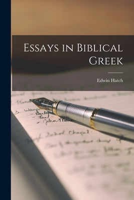 Essays in Biblical Greek by Hatch, Edwin