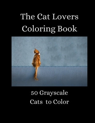 The Cat Lovers Coloring Book - 50 Grayscale Cats to Color by Lunsford, Sarah