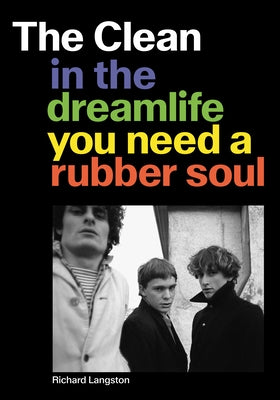 The Clean: In the Dreamlife You Need a Rubber Soul by Langston, Richard
