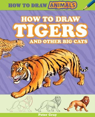 How to Draw Tigers and Other Big Cats by Gray, Peter