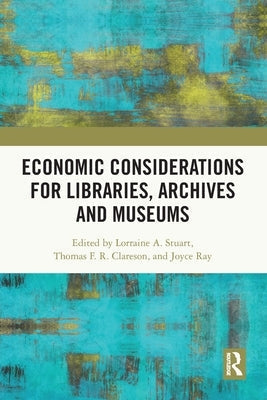 Economic Considerations for Libraries, Archives and Museums by Stuart, Lorraine A.