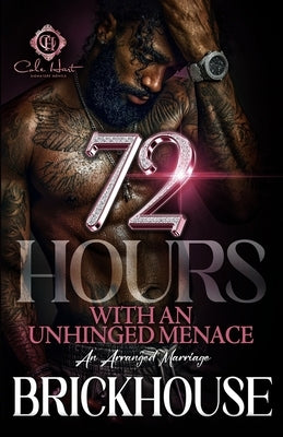 72 Hours With An Unhinged Menace: An Arranged Marriage by Brickhouse