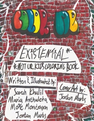 Color Me Existential*: *Not Ur Kid's Coloring Book by Mondragon