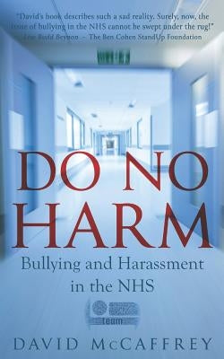 Do No Harm: Bullying and Harassment in the Nhs by McCaffrey, David