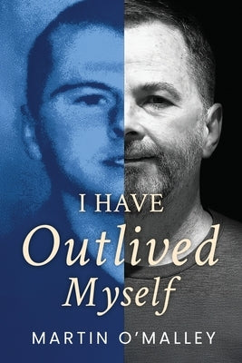 I Have Outlived Myself by O. Malley, Martin