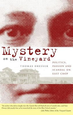 Mystery on the Vineyard: Politics, Passion and Scandal on East Chop by Dresser, Thomas