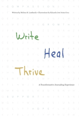 Write, Heal, Thrive: A Transformative Journaling Experience by Lombardo, Melissa