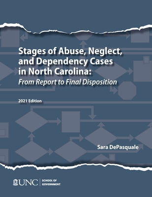 Stages of Abuse, Neglect, and Dependency Cases in North Carolina: From Report to Final Disposition, 2021 by DePasquale, Sarah