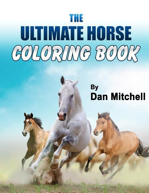 The Ultimate Horse Coloring Book by Mitchell, Dan