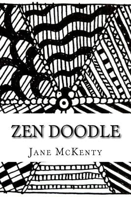 ZEN Doodle: The Art of ZEN Doodle. Drawing Guide with Step by Step Instructions. Book one. by McKenty, Jane