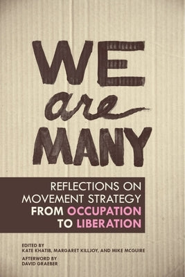 We Are Many: Reflections on Movement Strategy from Occupation to Liberation by Khatib, Kate