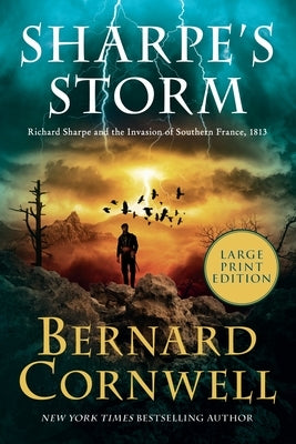 Sharpe's Storm: Richard Sharpe and the Invasion of Southern France, 1813 by Cornwell, Bernard