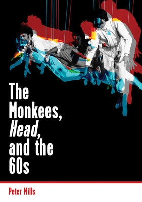 The Monkees, Head, and the 60s by Mills, Peter