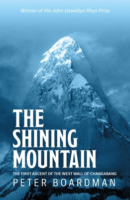 The Shining Mountain: The First Ascent of the West Wall of Changabang by Boardman, Peter