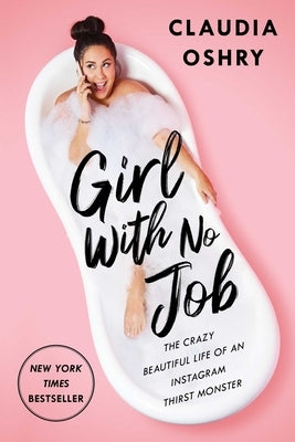 Girl with No Job: The Crazy Beautiful Life of an Instagram Thirst Monster by Oshry, Claudia - IN Corrections Bookstore