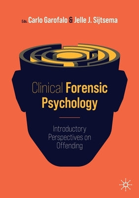 Clinical Forensic Psychology: Introductory Perspectives on Offending by Garofalo, Carlo