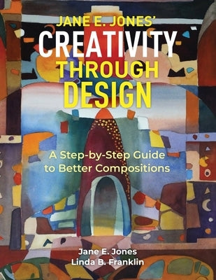 Creativity Through Design: A Step-by-Step to Better Composition by Franklin, Linda B.