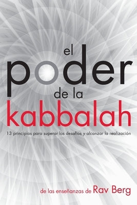 El Poder de la Kabbalah: 13 principios para superar los desafíos y alcanzar la realización by Berg, Rav - IN Corrections Bookstore