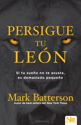 Persigue Tu León: Si Tu Sueño No Te Asusta Es Porque Soñaste En Pequeño by Batterson, Mark - IN Corrections Bookstore