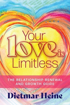 Your Love is Limitless: The Relationship Renewal and Growth Guide by Heine, Dietmar