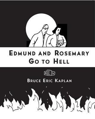 Edmund and Rosemary Go to Hell: A Story We All Really Need Now More Than Ever by Kaplan, Bruce Eric